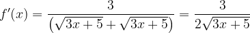 \dpi{120} f'(x)=\frac{3}{\left (\sqrt{3x+5}+\sqrt{3x+5} \right )}=\frac{3}{2\sqrt{3x+5}}